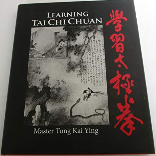 FREE EPUB 📑 Learning Tai Chi Chuan by  Master Tung Kai Ying [KINDLE PDF EBOOK EPUB]