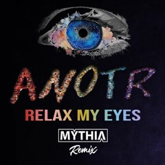 ANOTR - Relax My Eyes (Mythia Remix)