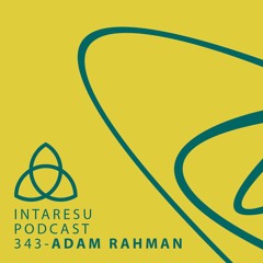 Intaresu Podcast 343 - Adam Rahman