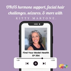 #354 ONAS hormone support, facial hair, siesures, and more with Kitty Martone.