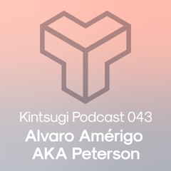 Kintsugi Podcast 043 - Alvaro Amérigo AKA Peterson