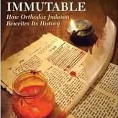 Read KINDLE 🖊️ Changing the Immutable: How Orthodox Judaism Rewrites Its History by