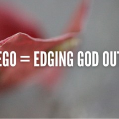 Ego = Edging God Out -  Sunday Feast - Nov 20