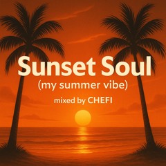 SUNSET SOUL (My Summer Vibe) Mixed by CHEF!