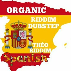 ORGANIC SPANISH (RIDDIM DUBSTEP)