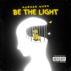 BE THE LIGHT - Morgan Wong