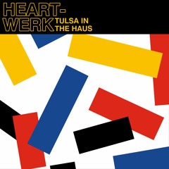 Premiere: HeartWerk - Tulsa In The Haus [True Romance]