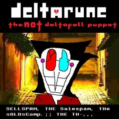SELLSPAM, THE Salespam, THe sOLDsCamp. ;; THE TH-,,, - [Deltarune: The NOT Deltafell Puppet]