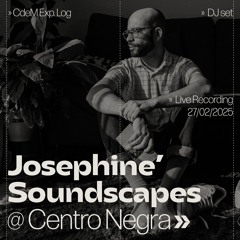 CdeM Exp. Log » Josephine' Soundscapes @ Centro Negra (27/02/2025)