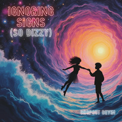 Ignoring Signs (So Dizzy)