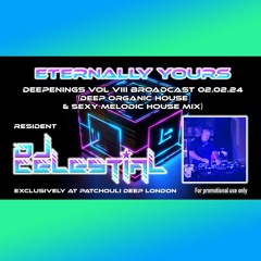 DJ Celestial - Eternally Yours DEEPENINGS VOL. VIII 02.02.24 (Patchouli Deep London)