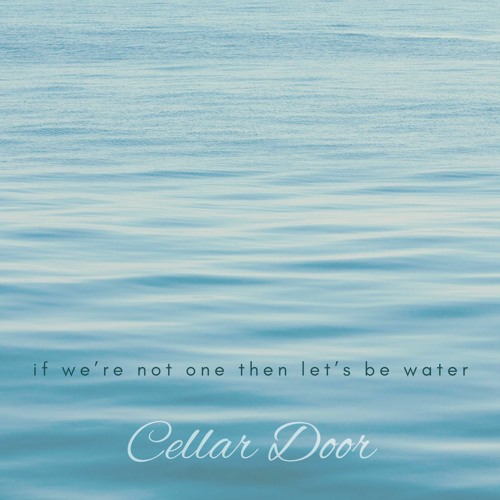 If We're Not One Then Let's Be Water ~ Full Version ~ OUT NOW