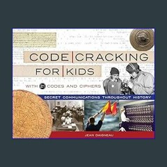 ??pdf^^ 📚 Code Cracking for Kids: Secret Communications Throughout History, with 21 Codes and Ciph
