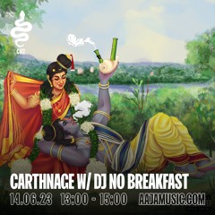 Carthnage w/ DJ No Breakfast - Aaja Channel 2 - 14 06 23