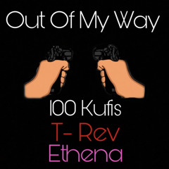 Out Of My Way - 100 Kuffis ft. T-Rev757 & Ethena