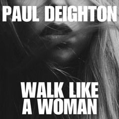 Paul Deighton - Walk Like A Woman (Original)