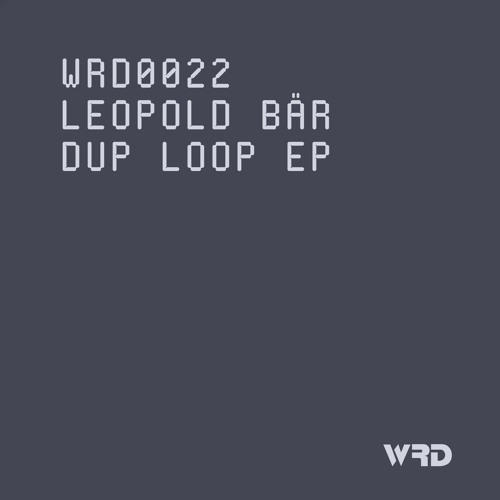 WRD0022 - Leopold Bär - Dup Loop (Original Mix).