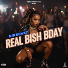 Kid Kemet - Real Bish Bday