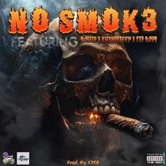 NØ SMØK3! [Explicit] Ft. B-RizzO x V1CEGOD$CVM x FTD O-Dub [Prod. By CYFR360]