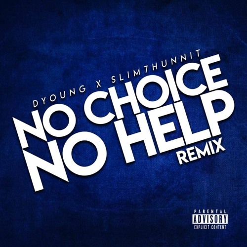 No Choice, No Help (Remix) Ft. Slim7Hunnit