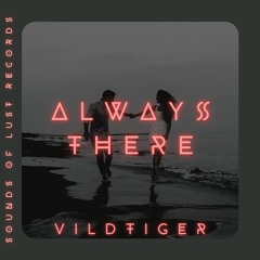 VILDTIGER - Always There (Sounds ofLust Records) (PREMIERE)