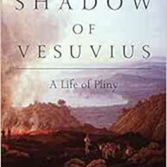 free EPUB 💘 The Shadow of Vesuvius: A Life of Pliny by Daisy Dunn PDF EBOOK EPUB KIN