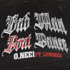 Bad Man Don't Dance - O.nee1 ft. Lynareo