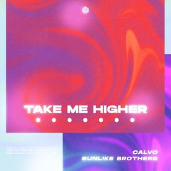 CALVO & Sunlike Brothers - Take Me Higher