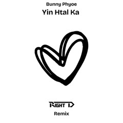 Bunny Phyoe - Yin Htal Ka (Right D Remix)