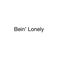 Bein' Lonely