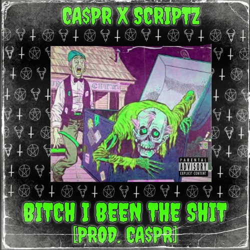CA$PR X SCRIPTZ - BITCH I BEEN THE $HIT [PROD. CA$PR]