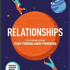 [PDF] eBOOK Read 📖 Relationships. The Visual Book for Teens and Tweens. A Comprehensive Guide to F