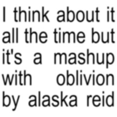 I think about it all the time x oblivion (midnight)
