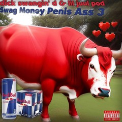 DICK SWANGIN' D & LILJUULPOD2900 - SWAG MONEY PENIS ASS 3 (PROD. THRAXX)