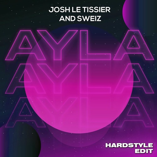 Ayla (Hardstyle Edit) - Josh Le Tissier & Sweiz