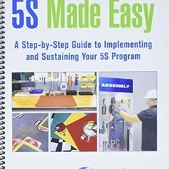 [View] KINDLE 💚 5S Made Easy: A Step-by-Step Guide to Implementing and Sustaining Yo