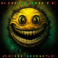 Kiraforte - Acid House (Hardcore Mix)