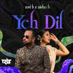 Ravi B X Nisha B - Yeh Dil (Bollywood Remix 2023)