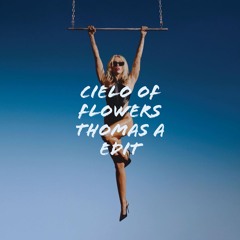 Cielo Of Flowers (thomas. A EDIT)