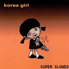 Korea Girl - Reunion (super slowed)