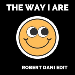 The Way I Are (Robert Dani Edit)