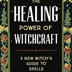[VIEW] EBOOK 📁 The Healing Power of Witchcraft: A New Witch's Guide to Spells and Ri