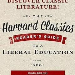 $Epub+ Reader's Guide to a Liberal Education (Harvard Classics Project) BY: Charles Eliot (Aut