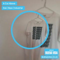 A Cut Above - Radio Buena Vida 26.07.23