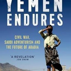 Read  Yemen Endures: Civil War, Saudi Adventurism and the Future of Arabia Author Ginny Hill FREE [B