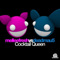 Melleefresh vs deadmau5 / Cocktail Queen