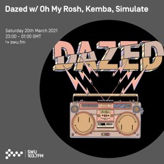 Dazed w/ Oh My Rosh, Kemba, Simulate - 20th MAR 2021