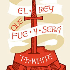 [READ] PDF ✔️ El rey que fue y será (Spanish Edition) by  T. H. White,Fernando Corrip