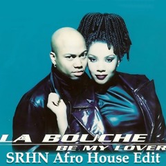 La Bouche - Be My Lover (SRHN Afro House Edit)