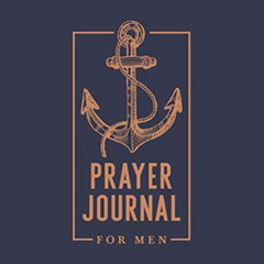 [Download] PDF 📁 Prayer Journal for Men: 8"x10" (20cm x 25.4cm) by  Inspired To Grac